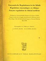 Enzymatische regulationen in der Klinik. Regulations enzymatiques en clinique. Enzyme regulations in clinical medicine. Vortrage des 6.Internationalen Kongresses fur Innere Medizin