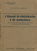 L' esame di geografia e di geologia. Per la maturità classica scientifica e l'abilitazione magistrale