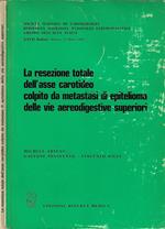 La resezione totale dell'asse carotideo colpito da metastasi di epitelioma della vie aereodigestive superiori. Società Italiana di Laringologia, Rinologia, Otologia, Patologia Cervicofacciale Gruppo dell'Alta Italia XXVII Raduno