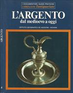 L' argento. dal medioevo a oggi