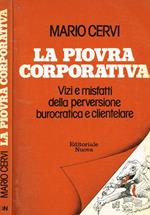 La piovra corporativa. Vizi e misfatti della perversione burocratica e clientelare