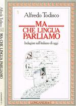 Ma che lingua parliamo. Indagine sull'italiano di oggi