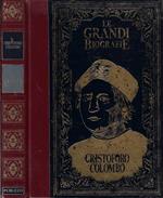 Cristoforo Colombo. La biografia del grande navigatore nella più famosa e importante ricostruzione aggiornata con i contributi della moderna storiografia