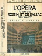 A l'Opera au temps de Rossini er de Balzac Paris/ 1800-1850
