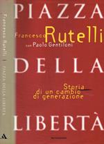 Piazza della Libertà. Storia di un cambio di generazione