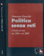 Politica senza veli. L'Italia al voto nel 2006 e nel 2008
