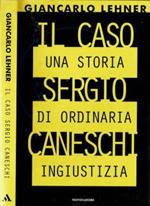 Il caso Sergio Caneschi. Una storia di ordinaria ingiustizia