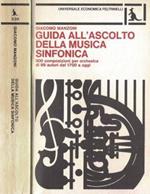 Guida all'ascolto della musica sinfonica. 900 composizioni per orchestra di 99 autori dal 1700 a oggi