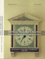 Antico, vecchio e nuovo. Seminario metropolitano di Modena. Opere di restauro, ristrutturazione e consolidamento (1981-1993)