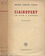 Ciaikovsky. La vita e l'opera