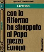 Lutero. Con la Riforma ha strappato al Papa mezza Europa