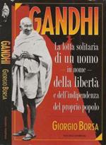 Gandhi. La lotta solitaria di un uomo in nome della libertà e dell'indipendenza del proprio popolo