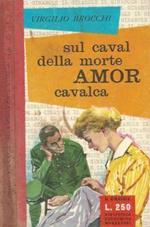 Sul caval della morte amor cavalca