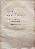 La vita di Gesù Cristo e sua religione. Ragionamenti di Antonio Cesari - Parte Seconda