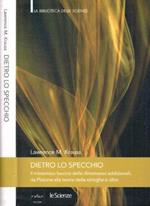 Dietro lo specchio. Il misterioso fascino delle dimensioni addizionali, da Platone alla teoria delle stringhe e oltre