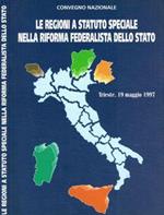 Le regioni a statuto speciale nella riforma federalista dello Stato. Convegno nazionale Trieste 19 maggio 1997
