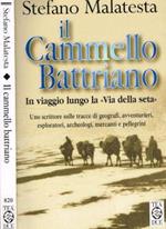 Il cammello Battriano. In viaggio lungo la Via delle seta