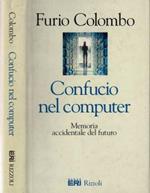 Confucio nel computer. Memoria accidentale del futuro