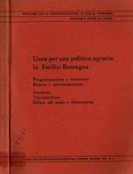 Linee per una politica agraria in Emila - Romagna. Programmazione e strumenti - Ricerca e sperimentazione - Zootecnia - Vitivinicultura - Difesa del suolo e forestazione