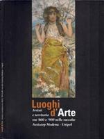 Luoghi d'Arte. Artisti e territorio tra '800 e '900 nelle raccolte Assicoop Modena - Unipol