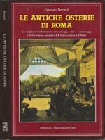 Le antiche osterie di Roma. Le origini, le trasformazioni sino ad oggi, i fatti e i personaggi