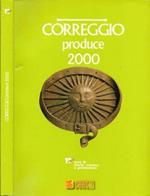 Correggio produce 2000. 19 anni di storia, cronaca e pèromozione