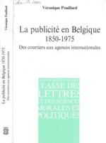 La publicitè en Belgique 1850-1975. Des courtiers aux agences internationales