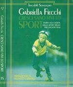 Cresci sano vivi lo sport. Guida alla scelta dello sport ideale per i nostri figli