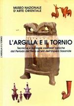 L' argilla e il tornio. Tecniche e tipologie vascolari iraniche dal Periodo del Ferro all'età dell'Impero Sasanide