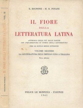 Il fiore della Letteratura Latina. Antologia delle più belle pagine con  inquadratura di storia della letteratura (per le scuole medie superiori).  Vol. II. La letteratura dell'Impero fino a Traiano - Libro Usato 