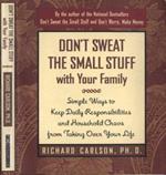 Don' t sweat the small stuff with your family. Simple ways to keep daily responsibilities and household chaos from taking over your life