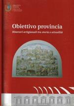 Obiettivo provincia. Itinerari artigianali tra storia e attualità