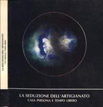 La seduzione dell' artigianato. Casa, persona e tempo libero