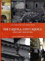 Per l'Aquila, con l'Aquila Aprile 2009 - Maggio 2010. Reportage fotografico collettivo ad un anno dal terremoto