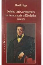 Nobles, titrés, aristocrates en France après la Révolution 1800-1870