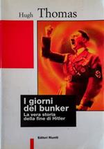 I giorni del bunker La vera storia della fine di Hitler
