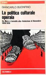 La politica culturale operaia Da Marx a Lassalle alla rivoluzione di Novembre 1859-1919