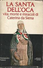 La Santa Dell'Oca. Vita, Morte E Miracoli Di Caterina Da Siena