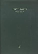 Dilvo Lotti. Opere Scelte 1933-1998