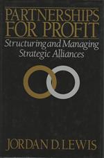 Partnerships For Profit: Structuring And Managing Strategic Alliances