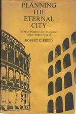 Planning The Eternal City. Roman Politics And Planning Since World War Ii