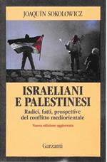 Israeliani e Palestinesi. Radici, fatti, prospettive del conflitto mediorientale