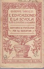 educazione e la scuola. Testo elementare di pedagogia. Sommario di psicologia per educatori