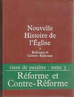 Nouvelle histoire de l'église 3. Réforme et Contre-Réforme