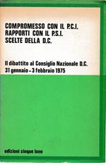 Compromesso con il P.C.I. Rapporti con il P.S.I. Scelte della D.C. Il dibattito al Consiglio Nazionale D.C. 31 gennaio - 3 febbraio 1975