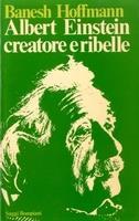 Albert Einstein creatore e ribelle