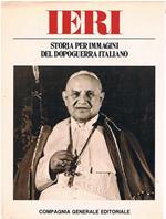 Ieri. Storia per immagini del dopoguerra italiano