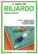 gioco del Biliardo. Manuale pratico. Storia - curiosità - sport - moda e nobiltà di uno dei più famosi giochi del mondo