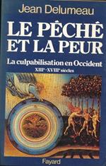 péché et la peur. : La culpabilisation en Occident (13eme-18eme siècle)