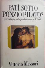 Patì sotto Ponzio Pilato?